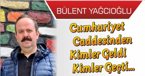 CUMHURİYET CADDESİNDEN KİMLER GELDİ KİMLER GEÇTİ...